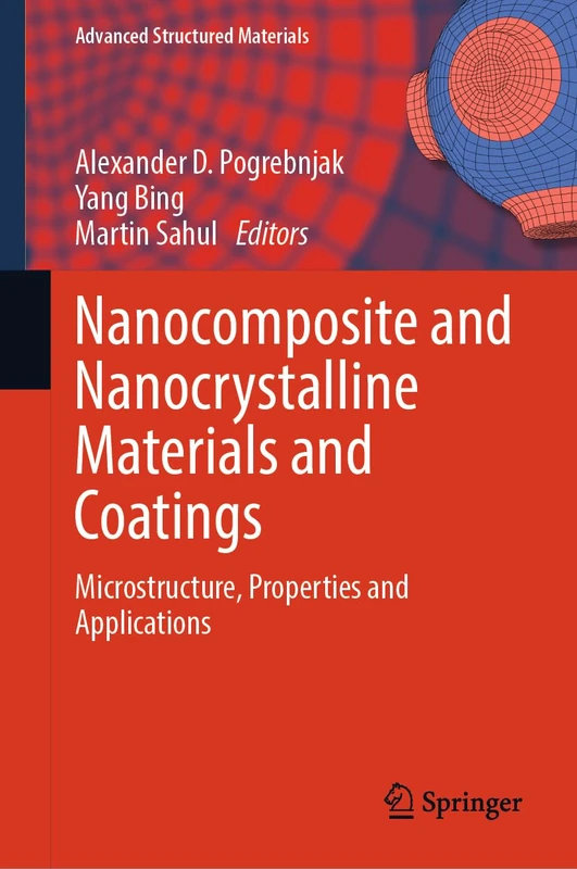 Nanocomposite and Nanocrystalline Materials and Coatings: Microstructure, Properties and Applications: 214 (Advanced Structured Materials, 214)