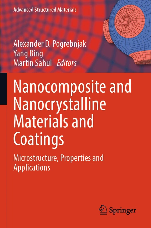 Nanocomposite and Nanocrystalline Materials and Coatings: Microstructure, Properties and Applications (Advanced Structured Materials, 214)