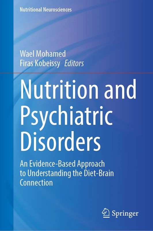 Nutrition and Psychiatric Disorders: An Evidence-Based Approach to Understanding the Diet-Brain Connection (Nutritional Neurosciences)