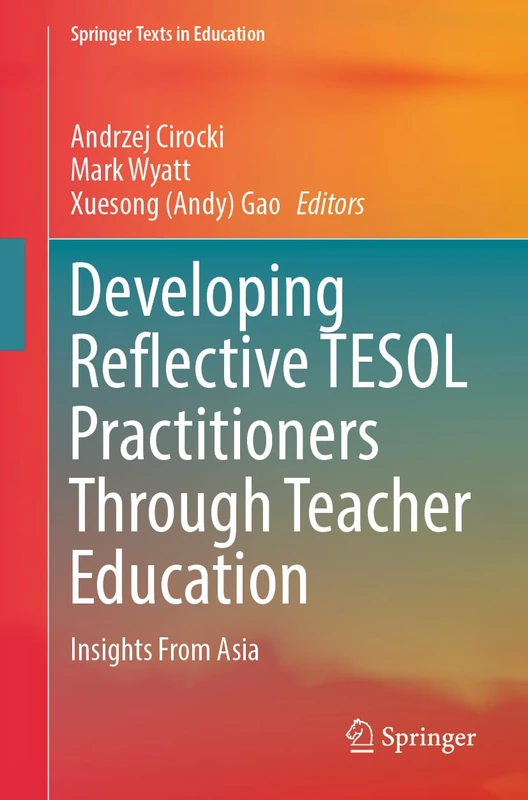 Developing Reflective TESOL Practitioners Through Teacher Education: Insights From Asia (Springer Texts in Education)