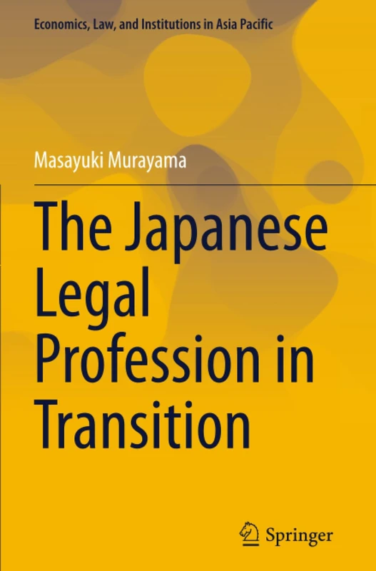 The Japanese Legal Profession in Transition (Economics, Law, and Institutions in Asia Pacific)