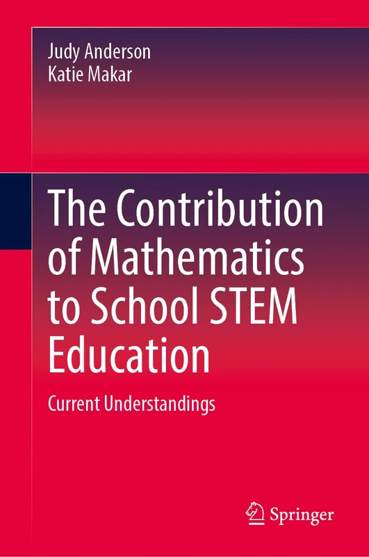 The Contribution of Mathematics to School STEM Education: Current Understandings