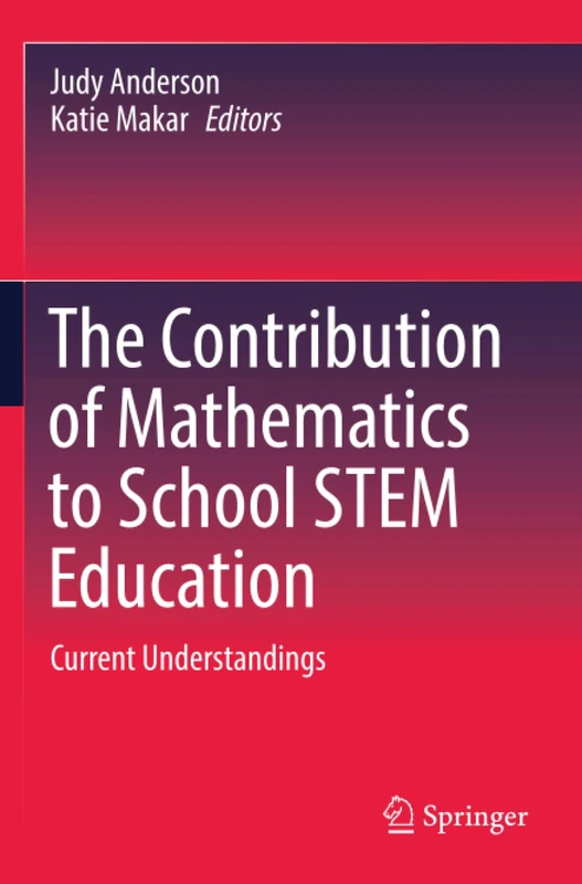 The Contribution of Mathematics to School STEM Education: Current Understandings