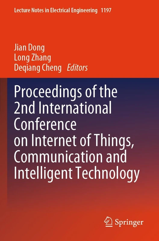 Proceedings of the 2nd International Conference on Internet of Things, Communication and Intelligent Technology: 1197 (Lecture Notes in Electrical Engineering, 1197)