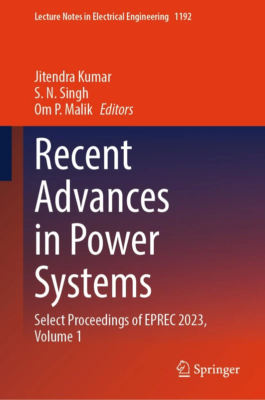Recent Advances in Power Systems: Select Proceedings of EPREC 2023, Volume 1: 1192 (Lecture Notes in Electrical Engineering, 1192)