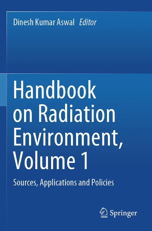 Handbook on Radiation Environment, Volume 1: Sources, Applications and Policies