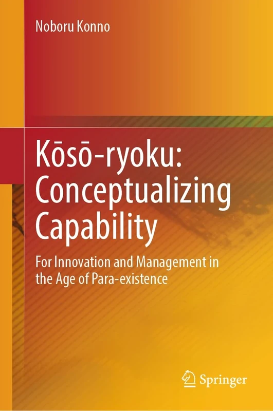 Kōsō-ryoku: Conceptualizing Capability: For Innovation and Management in the Age of Para-existence - Image 1
