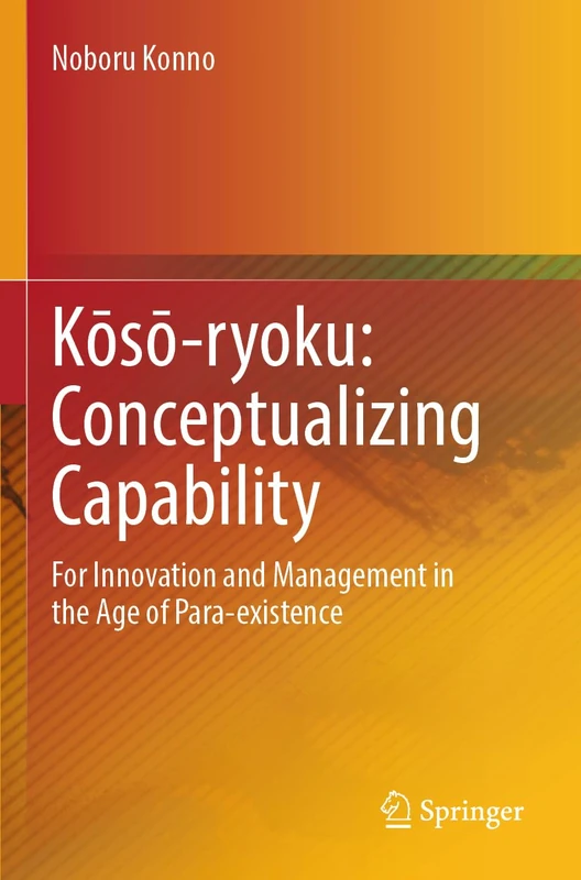 Kōsō-ryoku: Conceptualizing Capability: For Innovation and Management in the Age of Para-existence
