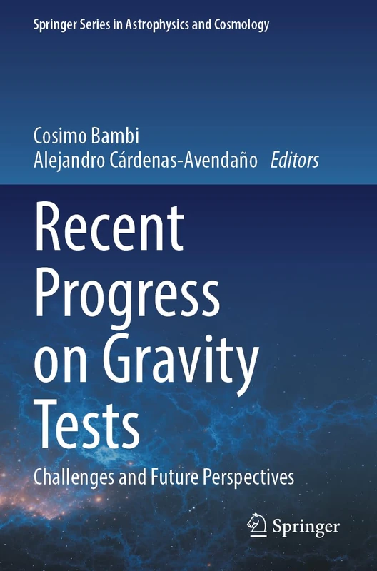 Recent Progress on Gravity Tests: Challenges and Future Perspectives (Springer Series in Astrophysics and Cosmology)