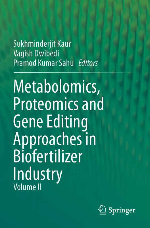 Metabolomics, Proteomics and Gene Editing Approaches in Biofertilizer Industry: Volume II