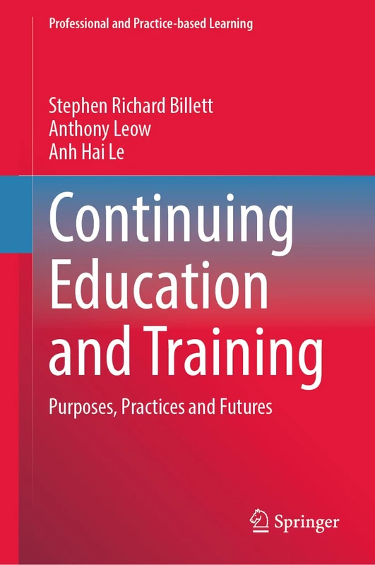 Continuing Education and Training: Purposes, Practices and Futures: 36 (Professional and Practice-based Learning, 36)