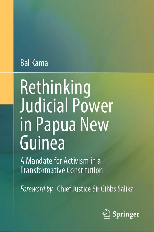 Rethinking Judicial Power in Papua New Guinea: A Mandate for Activism in a Transformative Constitution