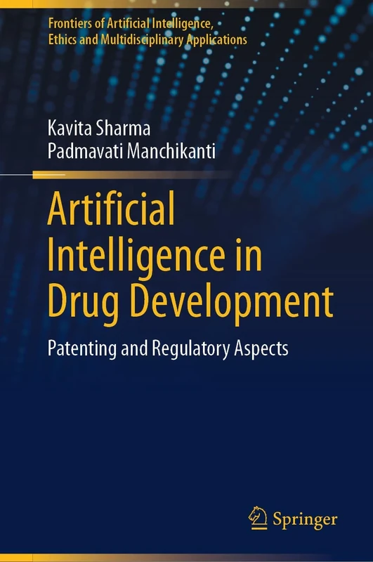 Artificial Intelligence in Drug Development: Patenting and Regulatory Aspects (Frontiers of Artificial Intelligence, Ethics and Multidisciplinary Applications)