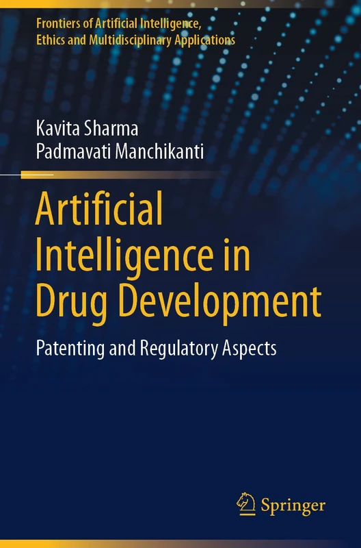 Artificial Intelligence in Drug Development: Patenting and Regulatory Aspects (Frontiers of Artificial Intelligence, Ethics and Multidisciplinary Applications)