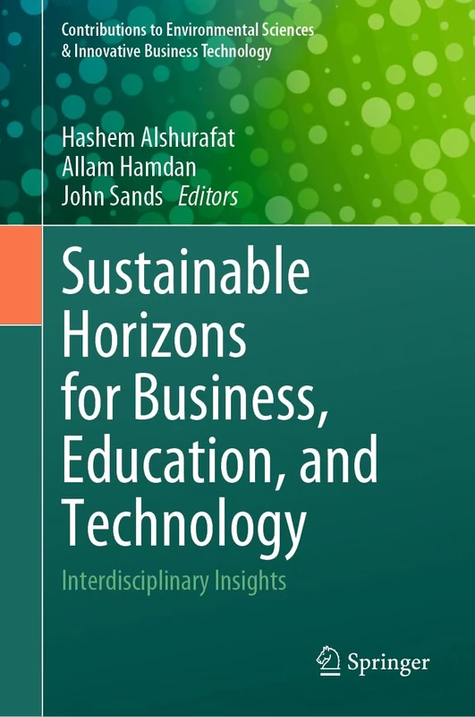 Sustainable Horizons for Business, Education, and Technology: Interdisciplinary Insights (Contributions to Environmental Sciences & Innovative Business Technology)