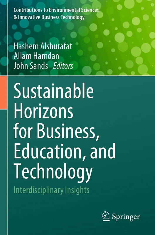 Sustainable Horizons for Business, Education, and Technology: Interdisciplinary Insights (Contributions to Environmental Sciences & Innovative Business Technology)