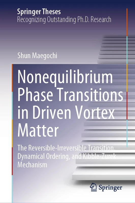 Nonequilibrium Phase Transitions in Driven Vortex Matter: The Reversible-Irreversible Transition, Dynamical Ordering, and Kibble-Zurek Mechanism (Springer Theses)