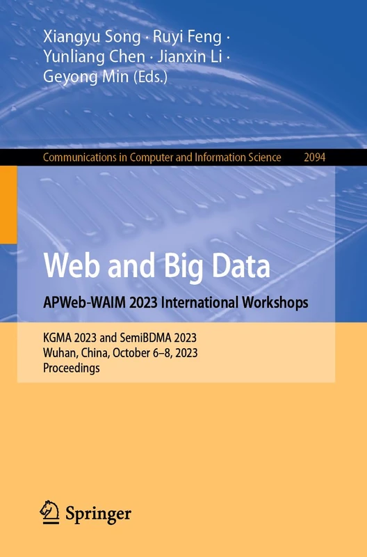 Web and Big Data. APWeb-WAIM 2023 International Workshops: KGMA 2023 and SemiBDMA 2023, Wuhan, China, October 6–8, 2023, Proceedings: 2094 (Communications in Computer and Information Science, 2094)