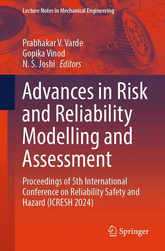 Advances in Risk and Reliability Modelling and Assessment: Proceedings of 5th International Conference on Reliability Safety and Hazard (ICRESH 2024) (Lecture Notes in Mechanical Engineering)