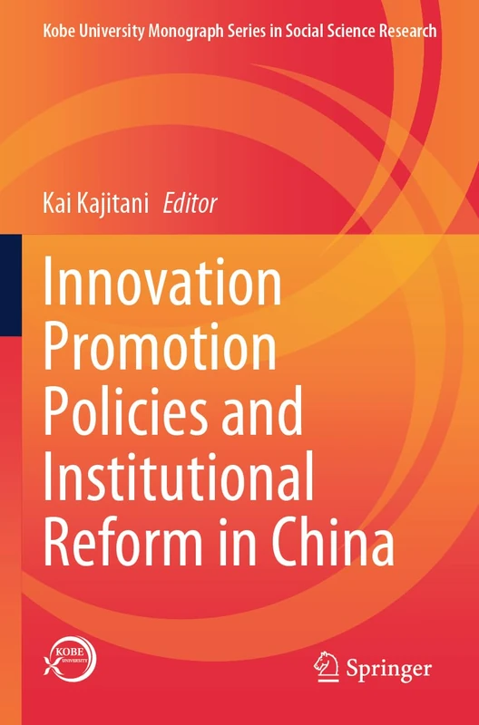 Innovation Promotion Policies and Institutional Reform in China (Kobe University Monograph Series in Social Science Research)