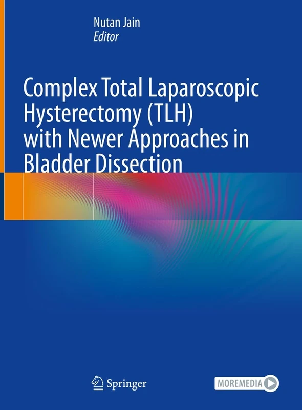 Complex Total Laparoscopic Hysterectomy (TLH) with Newer Approaches in Bladder Dissection: With Online Files / Update