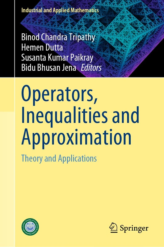 Operators, Inequalities and Approximation: Theory and Applications (Industrial and Applied Mathematics)