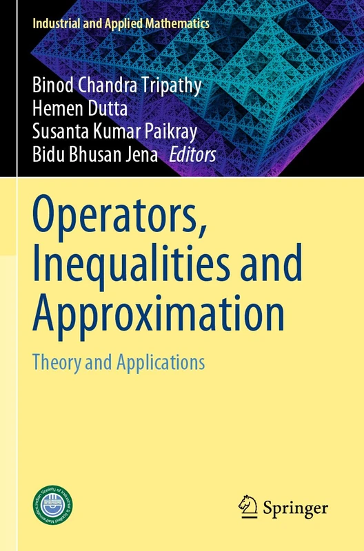 Operators, Inequalities and Approximation: Theory and Applications (Industrial and Applied Mathematics)