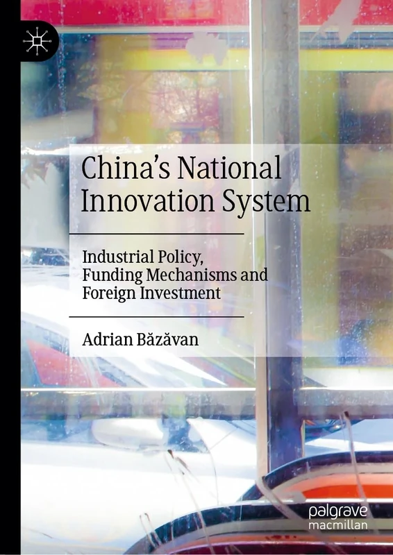 China’s National Innovation System: Industrial Policy, Funding Mechanisms and Foreign Investment