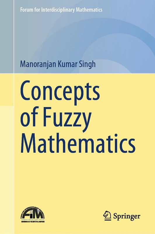 Concepts of Fuzzy Mathematics (Forum for Interdisciplinary Mathematics)