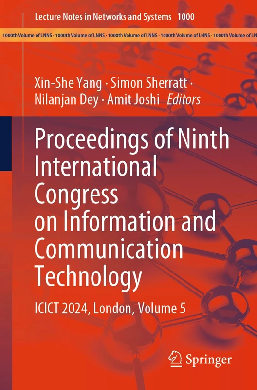 Proceedings of Ninth International Congress on Information and Communication Technology: ICICT 2024, London, Volume 5: 1000 (Lecture Notes in Networks and Systems, 1000)
