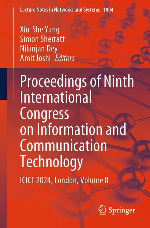 Proceedings of Ninth International Congress on Information and Communication Technology: ICICT 2024, London, Volume 8: 1004 (Lecture Notes in Networks and Systems, 1004)