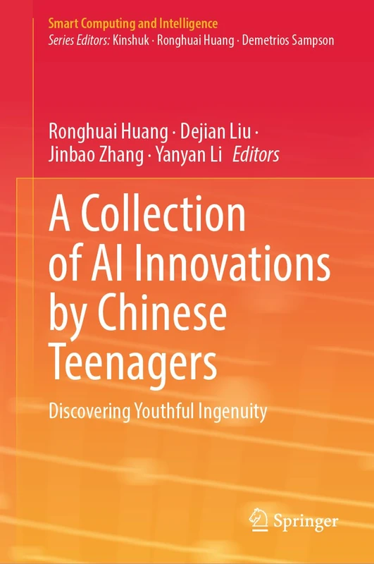 A Collection of AI Innovations by Chinese Teenagers: Discovering Youthful Ingenuity (Smart Computing and Intelligence)