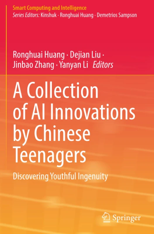 A Collection of AI Innovations by Chinese Teenagers: Discovering Youthful Ingenuity (Smart Computing and Intelligence)