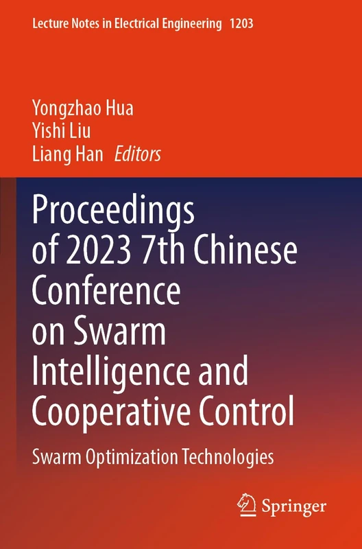 Proceedings of 2023 7th Chinese Conference on Swarm Intelligence and Cooperative Control: Swarm Optimization Technologies (Lecture Notes in Electrical Engineering, 1203)