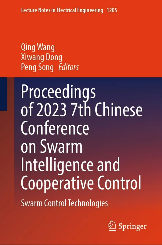 Proceedings of 2023 7th Chinese Conference on Swarm Intelligence and Cooperative Control: Swarm Control Technologies: 1205 (Lecture Notes in Electrical Engineering, 1205)