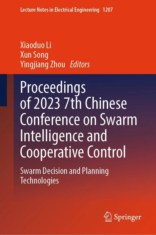 Proceedings of 2023 7th Chinese Conference on Swarm Intelligence and Cooperative Control: Swarm Decision and Planning Technologies: 1207 (Lecture Notes in Electrical Engineering, 1207)