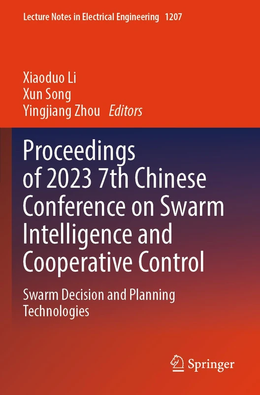 Proceedings of 2023 7th Chinese Conference on Swarm Intelligence and Cooperative Control: Swarm Decision and Planning Technologies (Lecture Notes in Electrical Engineering, 1207)