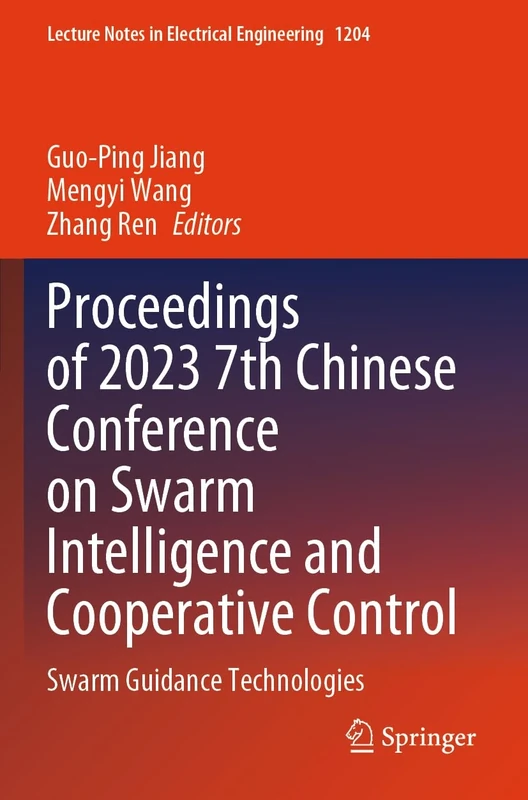 Proceedings of 2023 7th Chinese Conference on Swarm Intelligence and Cooperative Control: Swarm Guidance Technologies (Lecture Notes in Electrical Engineering, 1204)