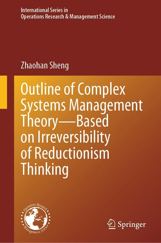 Outline of Complex Systems Management Theory― Based on Irreversibility of Reductionism Thinking: A New Perspective: 360 (International Series in Operations Research & Management Science, 360)