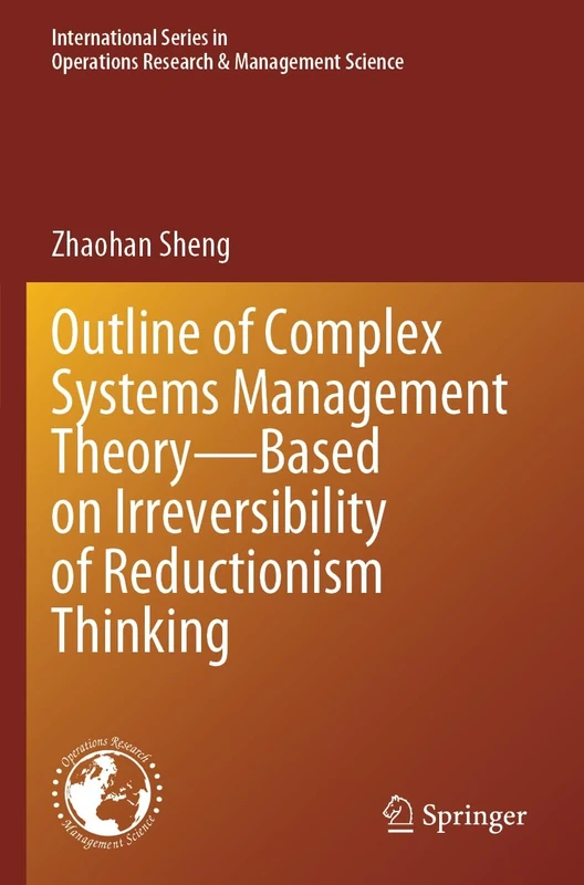 Outline of Complex Systems Management Theory― Based on Irreversibility of Reductionism Thinking (International Series in Operations Research & Management Science, 360)
