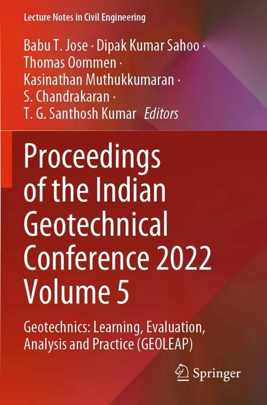 Proceedings of the Indian Geotechnical Conference 2022 Volume 5: Geotechnics: Learning, Evaluation, Analysis and Practice (GEOLEAP) (Lecture Notes in Civil Engineering, 483)