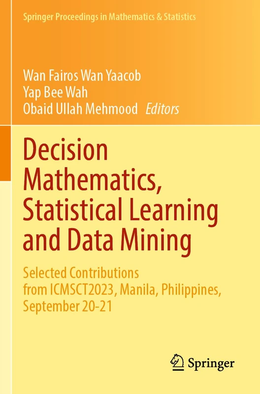 Decision Mathematics, Statistical Learning and Data Mining: Selected Contributions from ICMSCT2023, Manila, Philippines, September 20-21 (Springer Proceedings in Mathematics & Statistics, 461)
