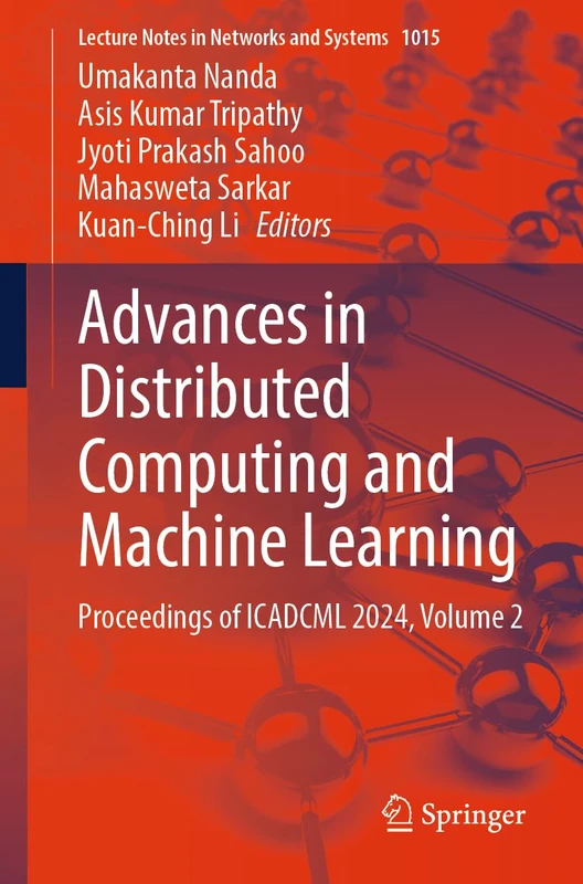 Advances in Distributed Computing and Machine Learning: Proceedings of ICADCML 2024, Volume 2: 1015 (Lecture Notes in Networks and Systems, 1015)