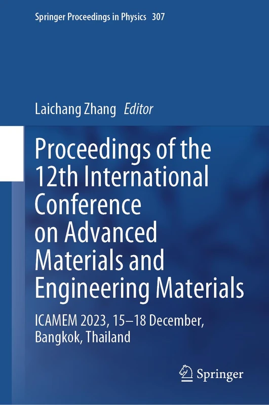 Proceedings of the 12th International Conference on Advanced Materials and Engineering Materials: ICAMEM 2023, 15–18 December, Bangkok, Thailand: 307 (Springer Proceedings in Physics, 307)
