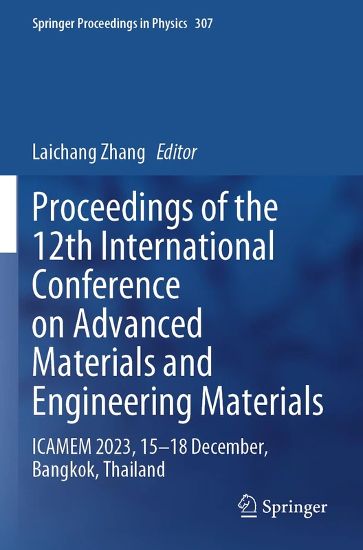 Proceedings of the 12th International Conference on Advanced Materials and Engineering Materials: ICAMEM 2023, 15–18 December, Bangkok, Thailand (Springer Proceedings in Physics, 307)