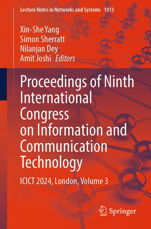 Proceedings of Ninth International Congress on Information and Communication Technology: ICICT 2024, London, Volume 3: 1013 (Lecture Notes in Networks and Systems, 1013)