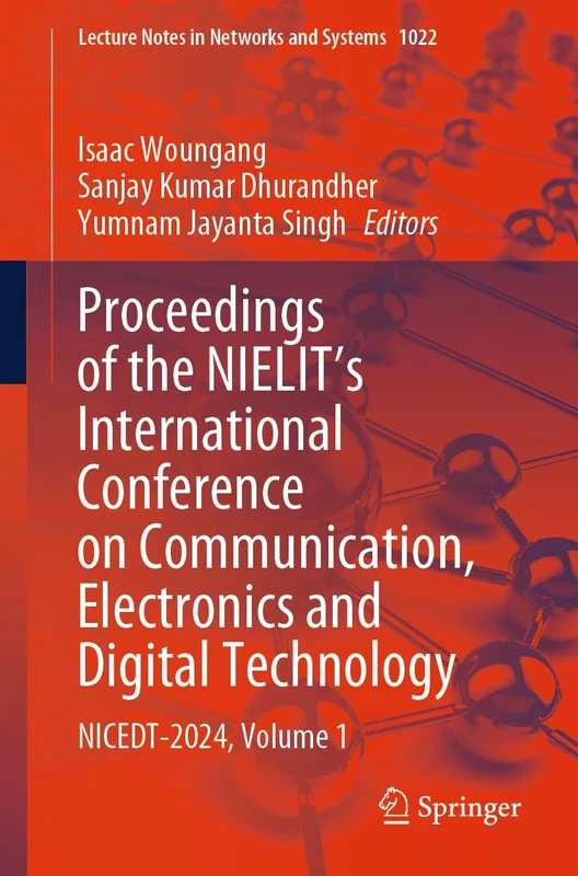 Proceedings of the NIELIT's International Conference on Communication, Electronics and Digital Technology: NICEDT-2024, Volume 1: 1022 (Lecture Notes in Networks and Systems, 1022)