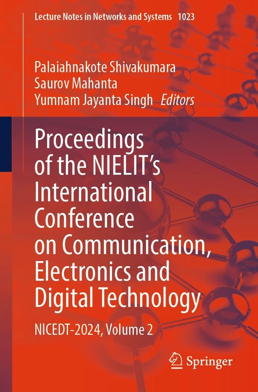 Proceedings of the NIELIT's International Conference on Communication, Electronics and Digital Technology: NICEDT-2024, Volume 2: 1023 (Lecture Notes in Networks and Systems, 1023)