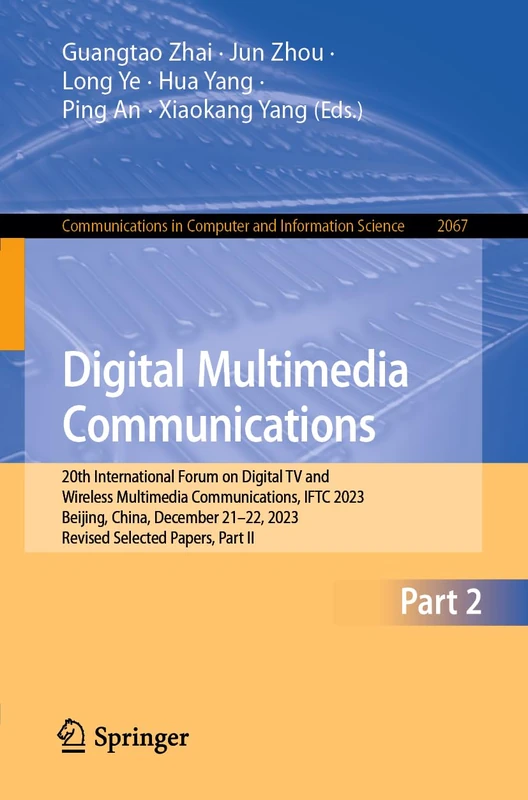 Digital Multimedia Communications: 20th International Forum on Digital TV and Wireless Multimedia Communications, IFTC 2023, Beijing, China, December ... in Computer and Information Science, 2067)