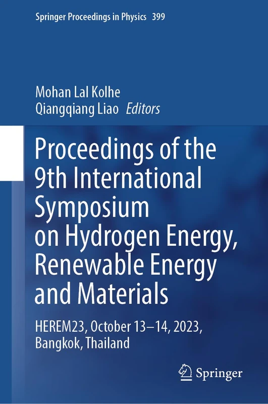 Proceedings of the 9th International Symposium on Hydrogen Energy, Renewable Energy and Materials: HEREM23, October 13 –14, 2023, Bangkok, Thailand: 399 (Springer Proceedings in Physics, 399)